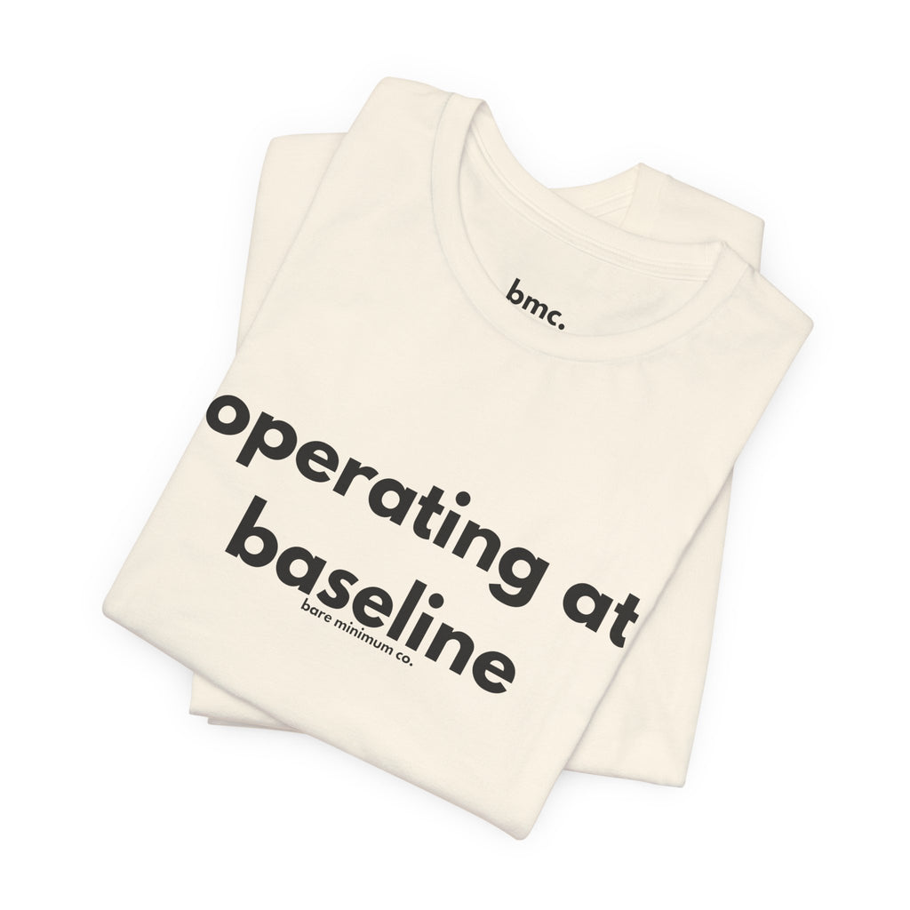Operating At Baseline Tee | Bare Minimum Co.