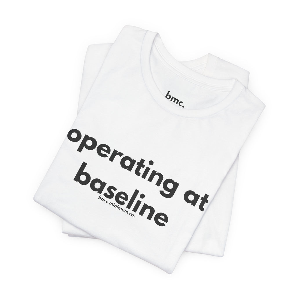 Operating At Baseline Tee | Bare Minimum Co.