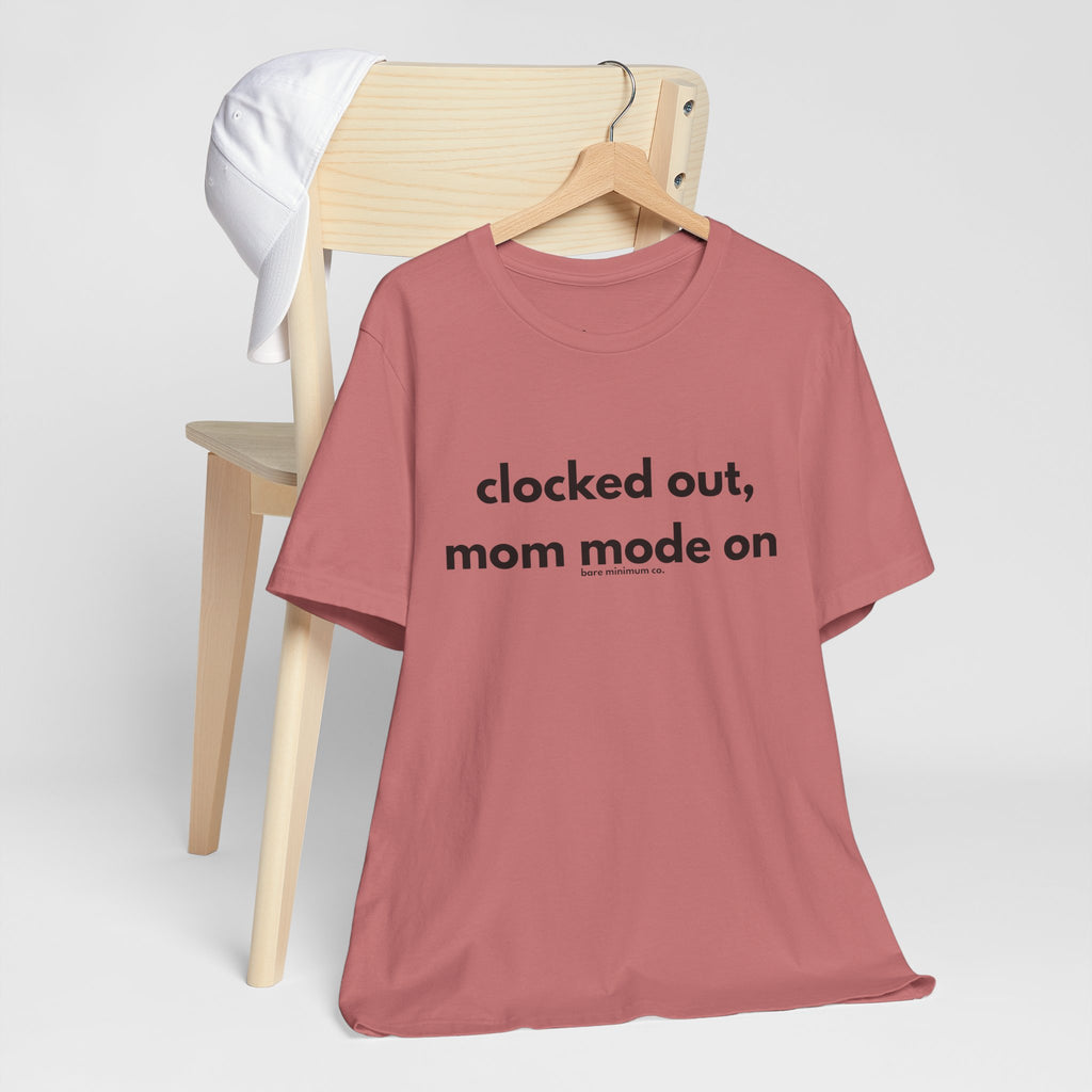 Clocked Out, Mom Mode On Tee | Bare Minimum Co.