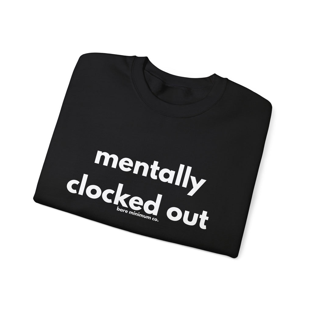 Mentally Clocked Out Sweatshirt | Bare Minimum Co.