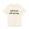 Still Tired. Still Caring. Tee | Bare Minimum Co.