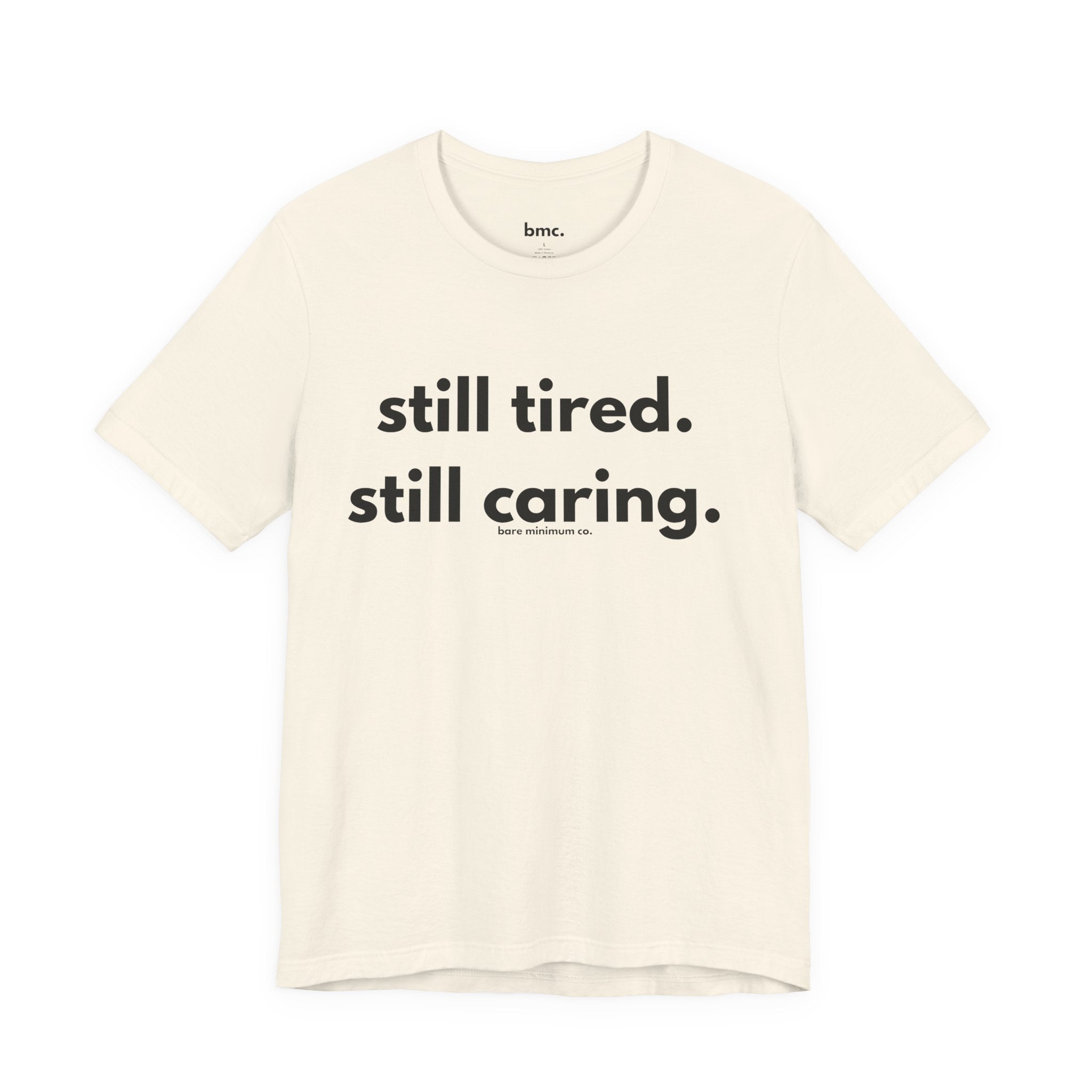 Still Tired. Still Caring. Tee | Bare Minimum Co.