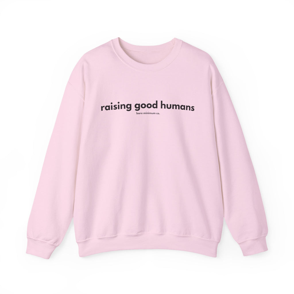 Raising Good Humans Sweatshirt | Bare Minimum Co.