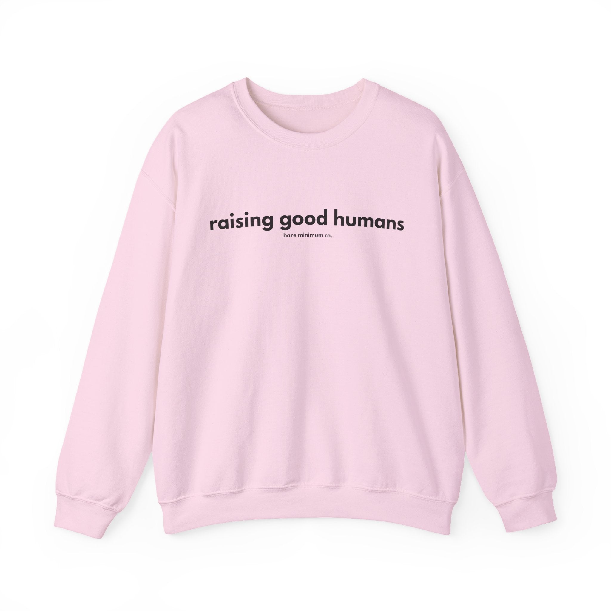 Raising Good Humans Sweatshirt | Bare Minimum Co.