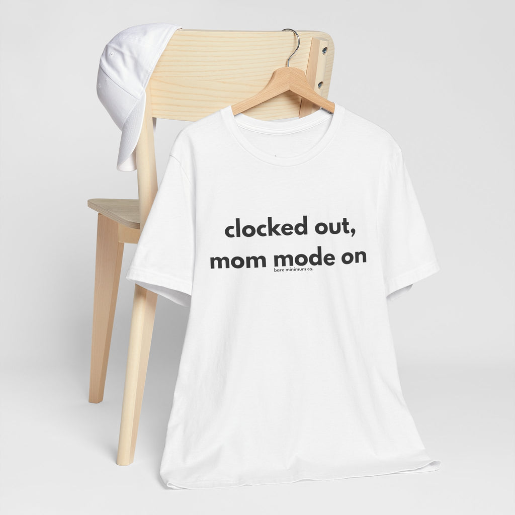 Clocked Out, Mom Mode On Tee | Bare Minimum Co.