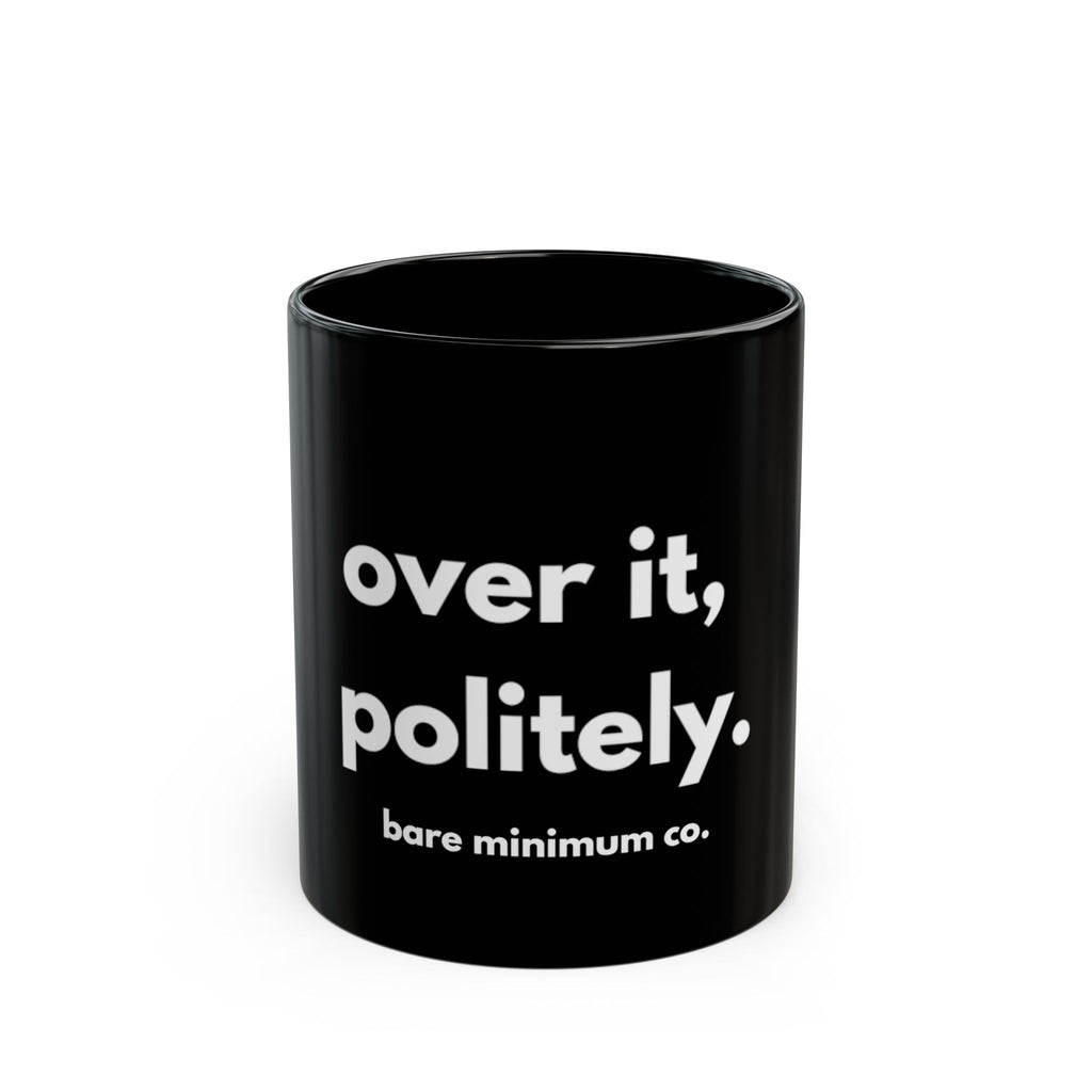 Over It, Politely Mug | Bare Minimum Co.