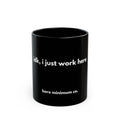 IDK, I Just Work Here Mug | Bare Minimum Co.