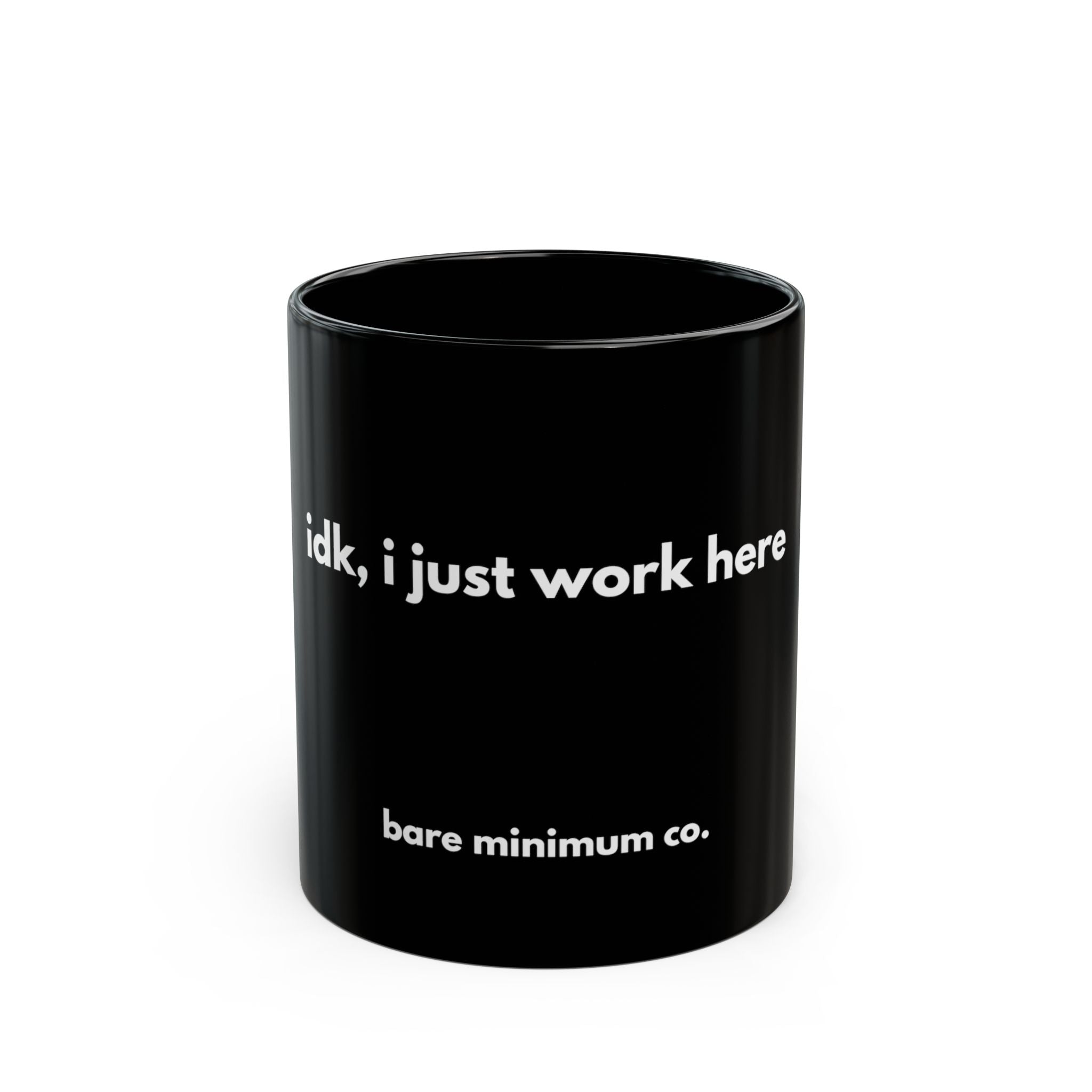 IDK, I Just Work Here Mug | Bare Minimum Co.