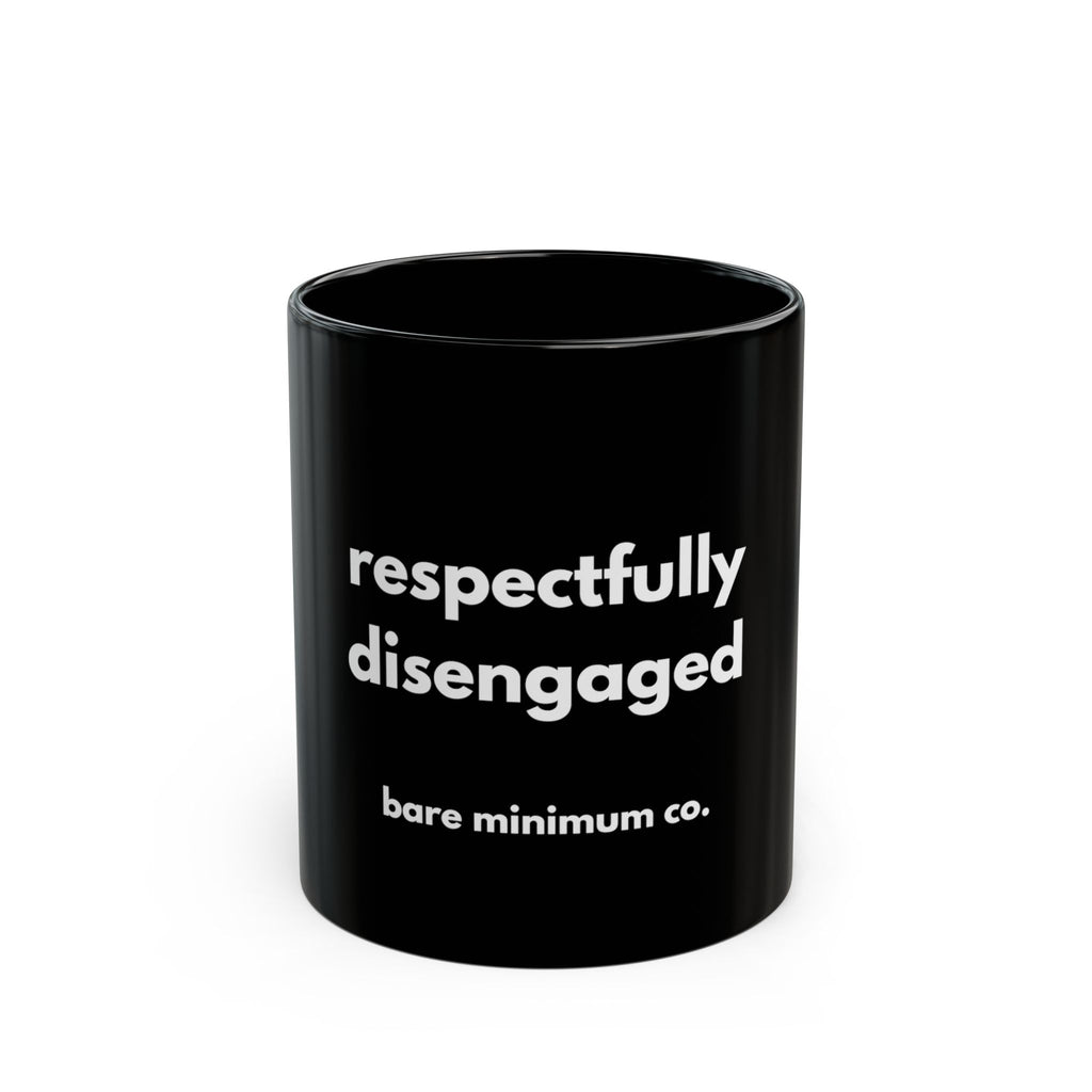 Respectfully Disengaged Mug | Bare Minimum Co.