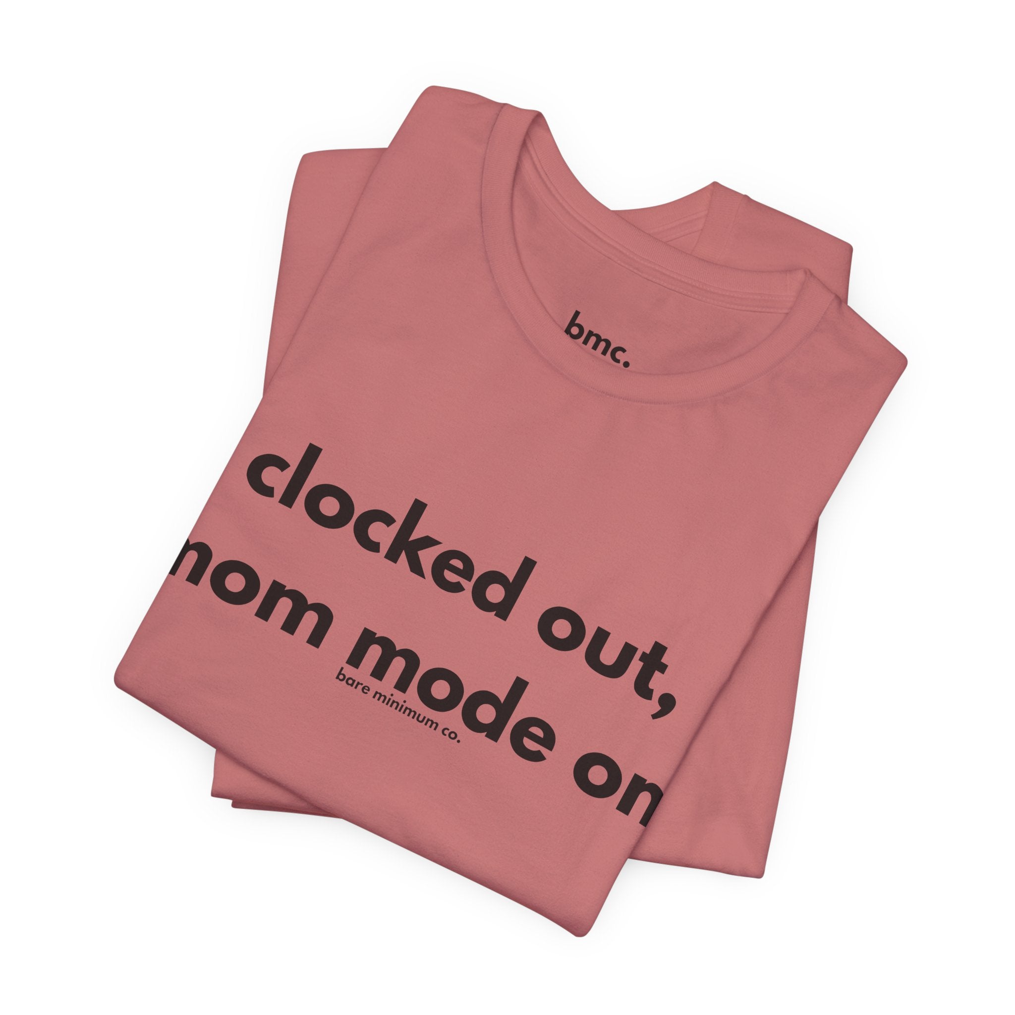 Clocked Out, Mom Mode On Tee | Bare Minimum Co.