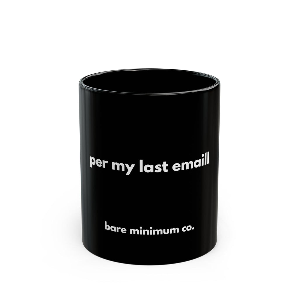 Per My Last Email Mug | Bare Minimum Co.