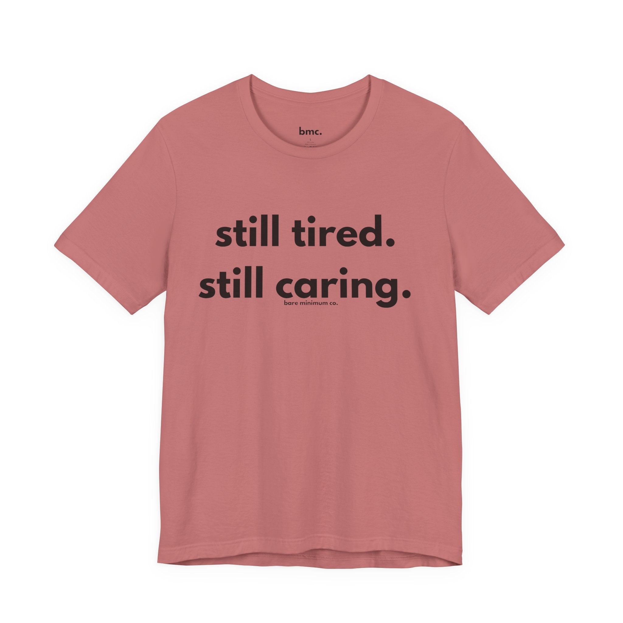 Still Tired. Still Caring. Tee | Bare Minimum Co.