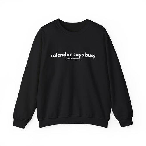 Calendar Says Busy Sweatshirt | Bare Minimum Co.