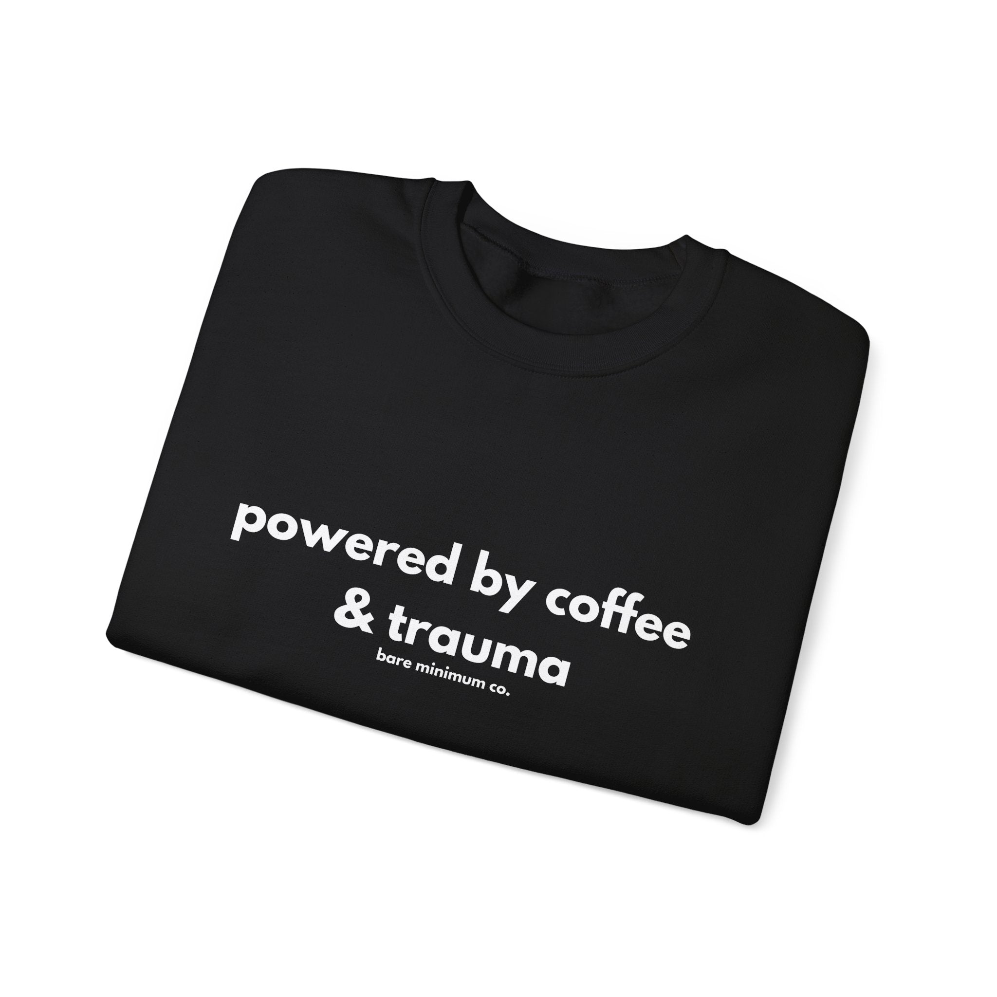 Powered By Coffee and Trauma Sweatshirt | Bare Minimum Co.