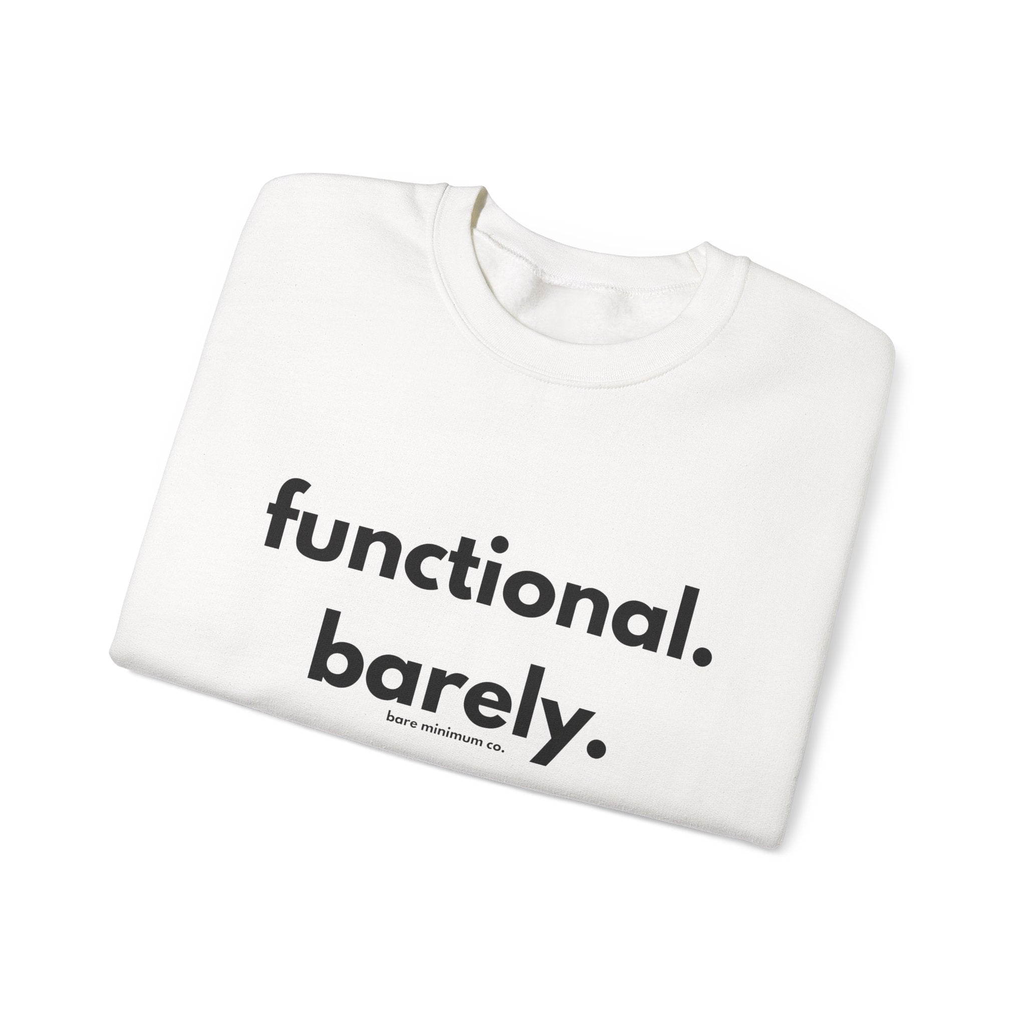 Functional. Barely. Sweatshirt | Bare Minimum Co.
