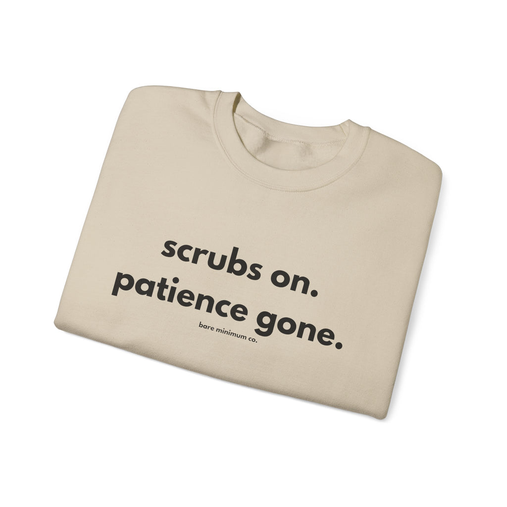 Scrubs On. Patience Gone. Sweatshirt | Bare Minimum Co.