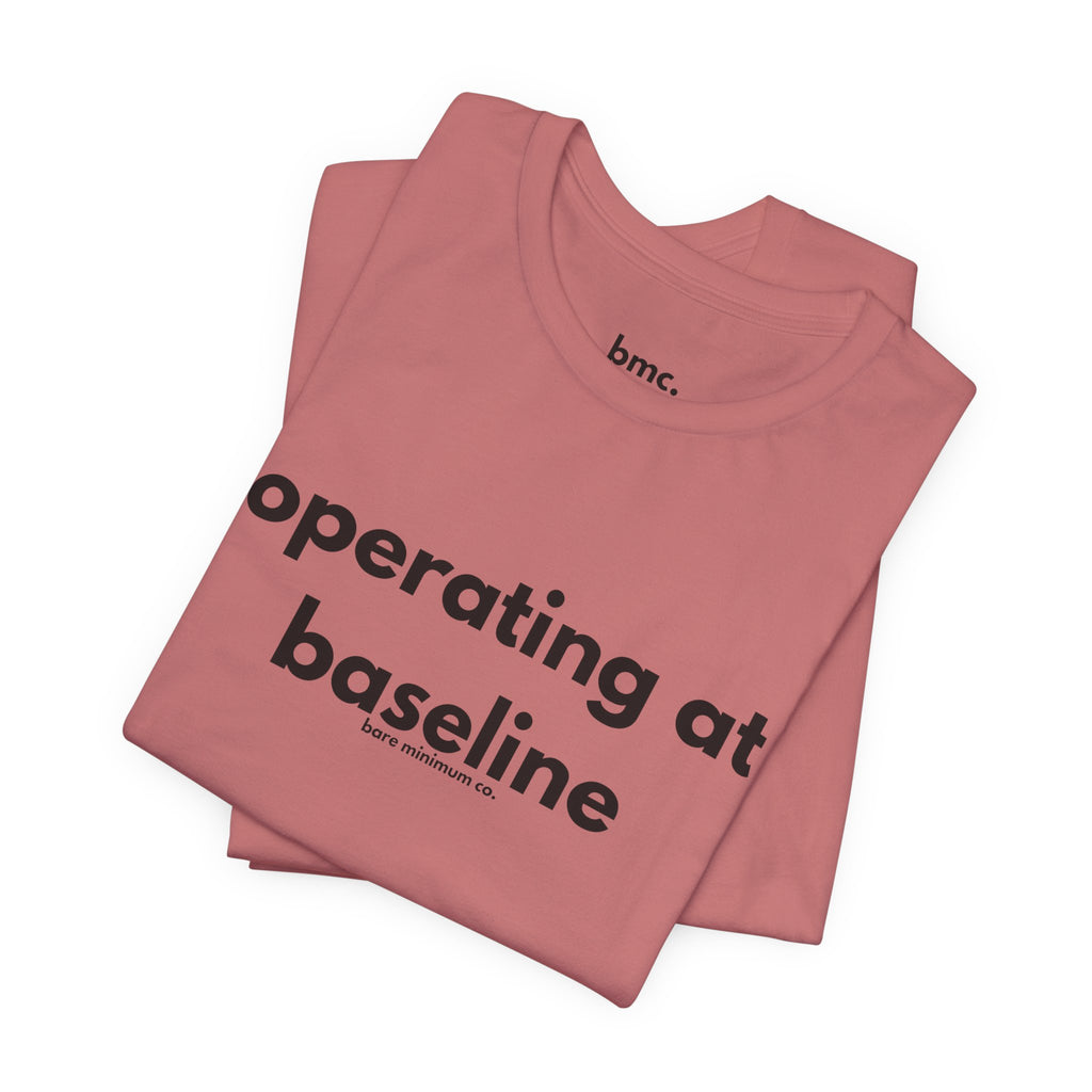 Operating At Baseline Tee | Bare Minimum Co.