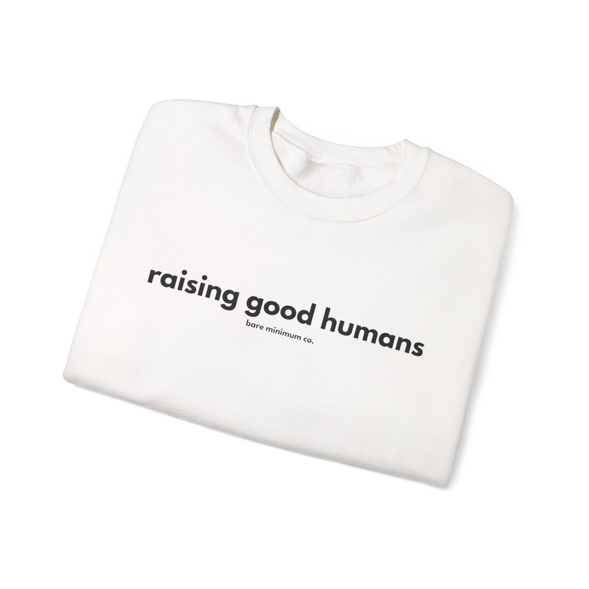 Raising Good Humans Sweatshirt | Bare Minimum Co.