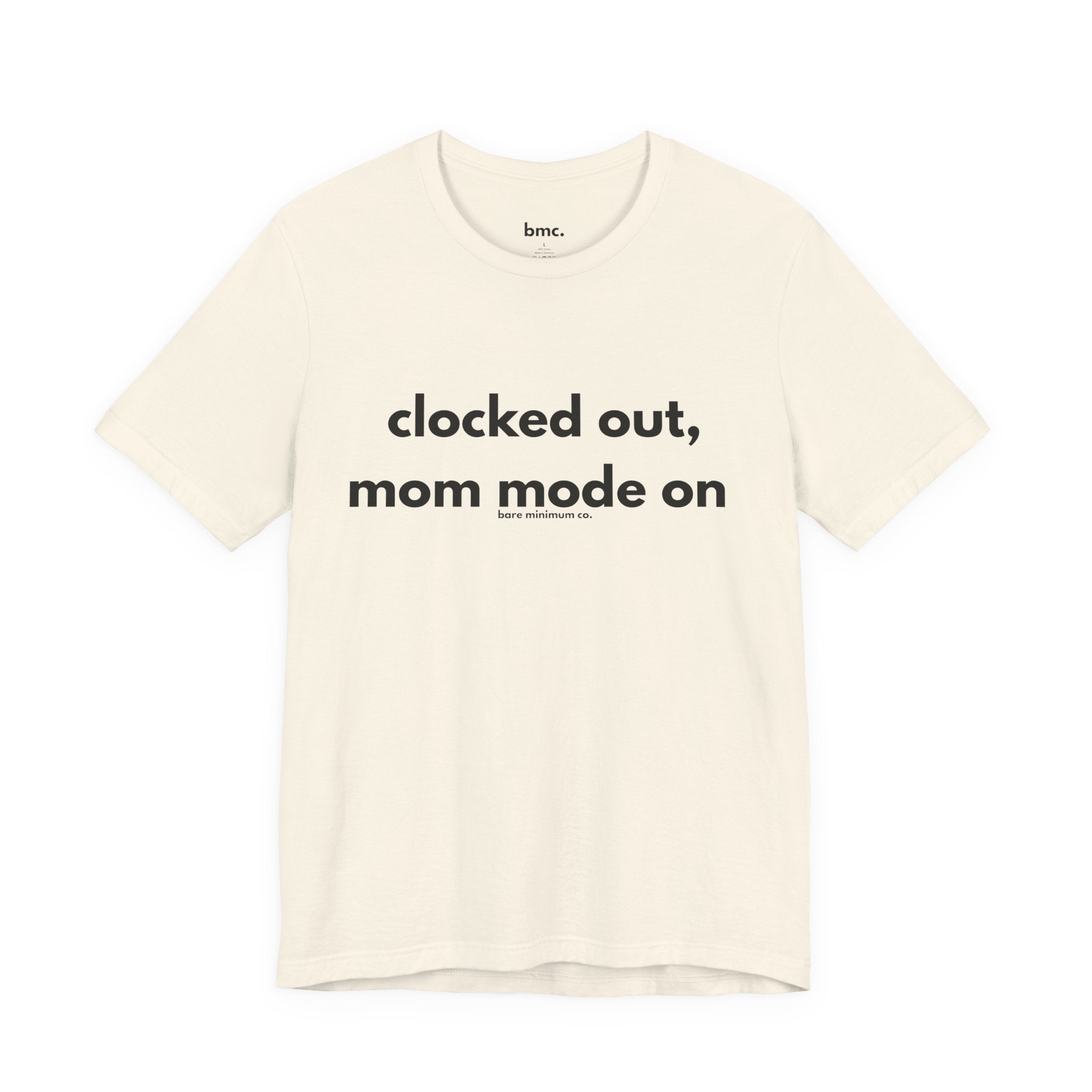 Clocked Out, Mom Mode On Tee | Bare Minimum Co.