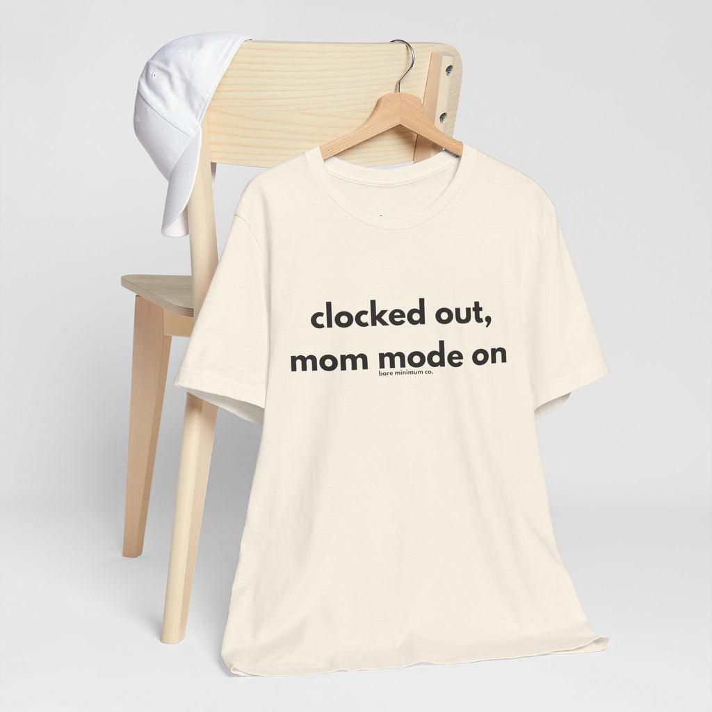 Clocked Out, Mom Mode On Tee | Bare Minimum Co.