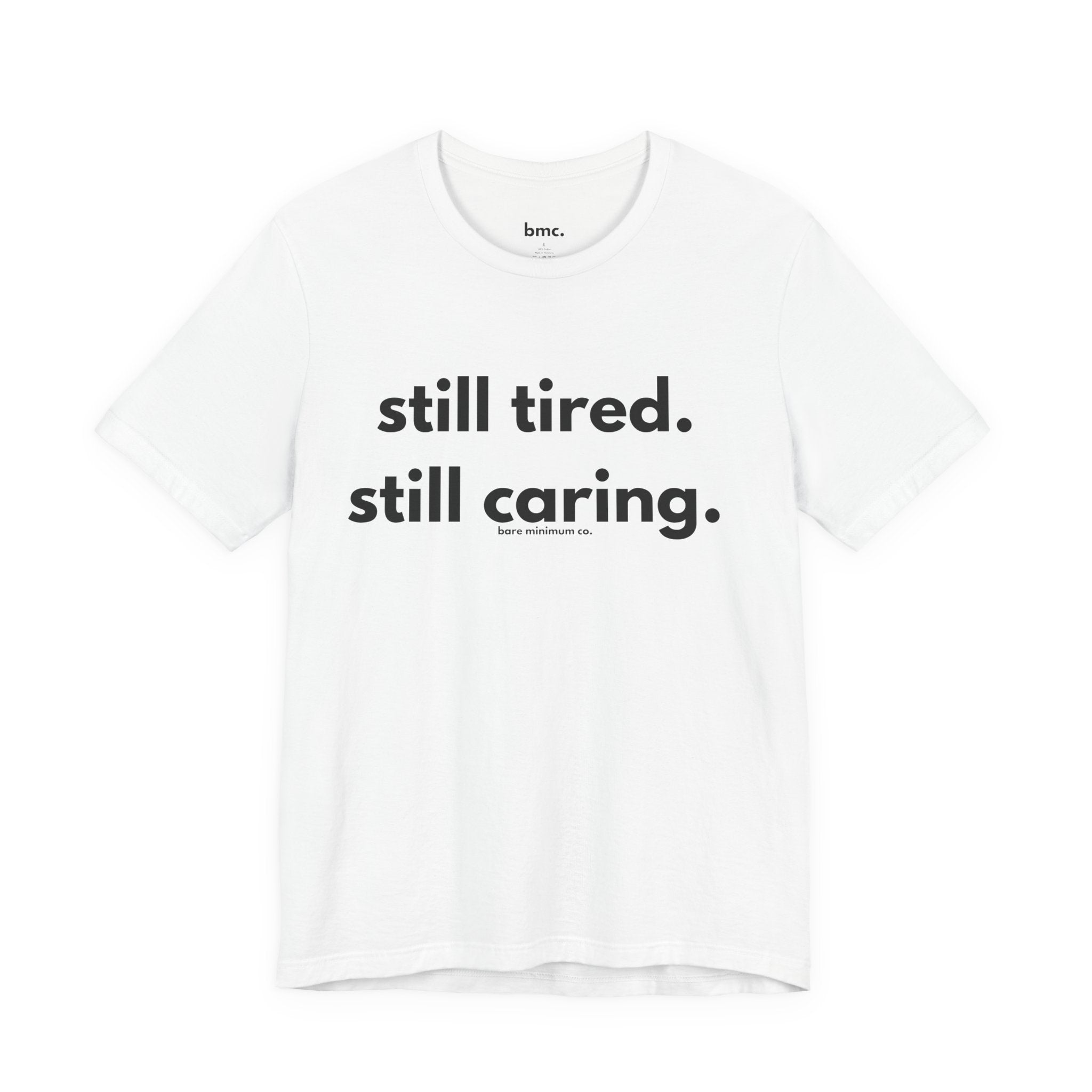 Still Tired. Still Caring. Tee | Bare Minimum Co.