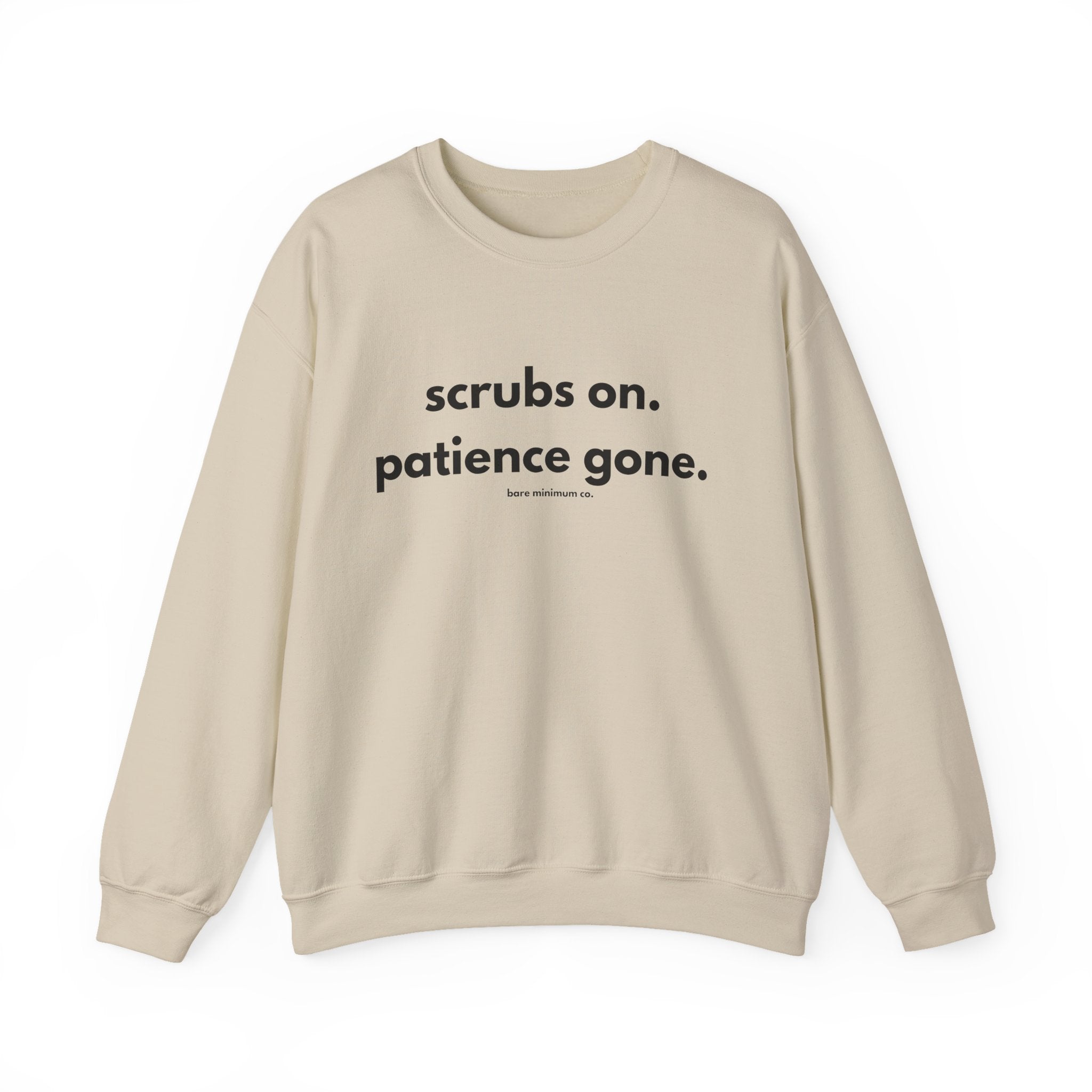 Scrubs On. Patience Gone. Sweatshirt | Bare Minimum Co.