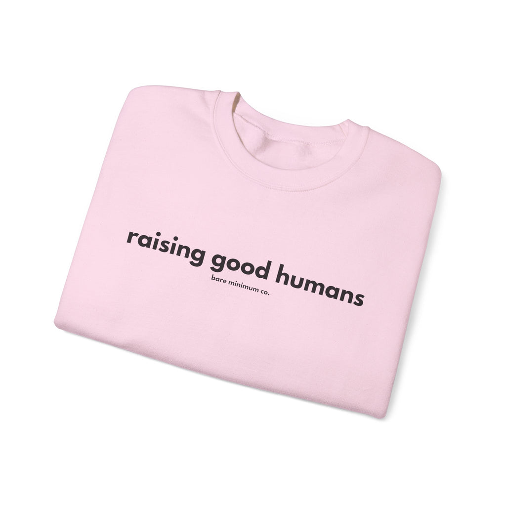 Raising Good Humans Sweatshirt | Bare Minimum Co.
