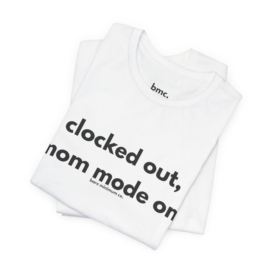 Clocked Out, Mom Mode On Tee | Bare Minimum Co.