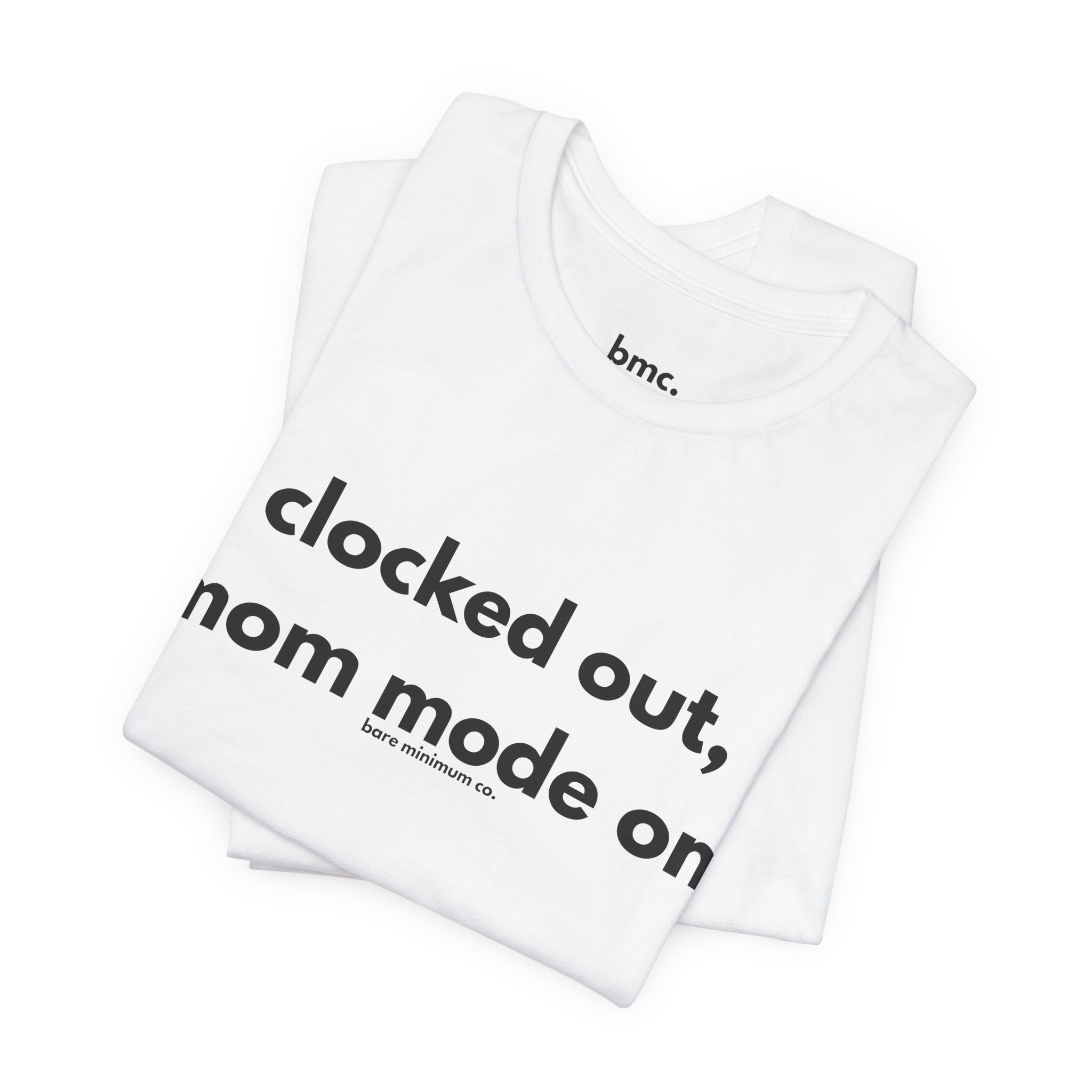 Clocked Out, Mom Mode On Tee | Bare Minimum Co.
