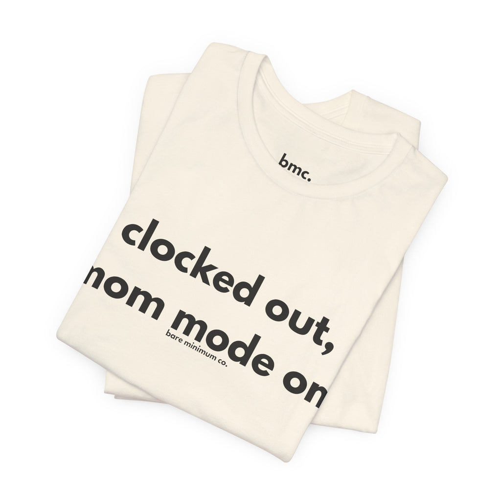 Clocked Out, Mom Mode On Tee | Bare Minimum Co.