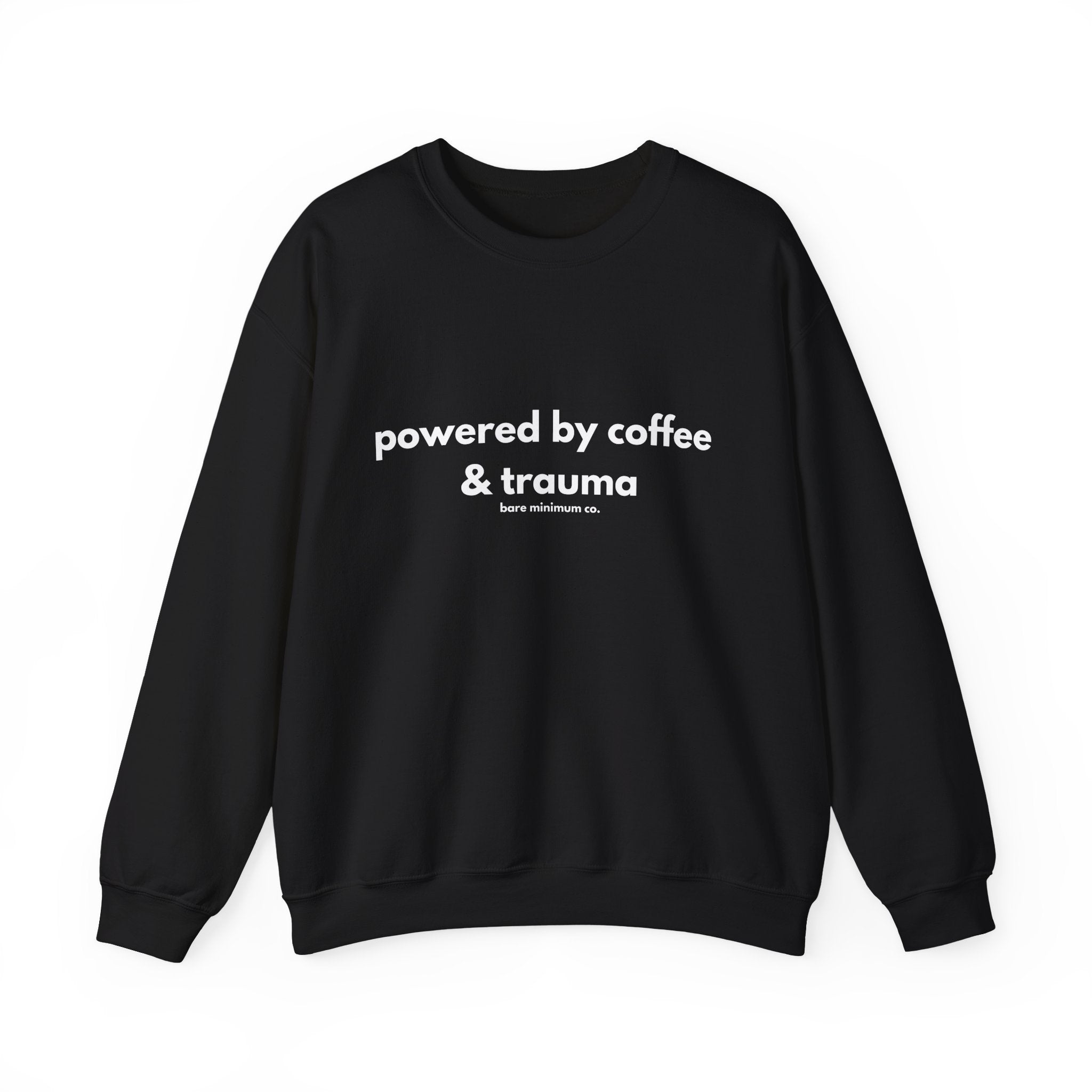 Powered By Coffee and Trauma Sweatshirt | Bare Minimum Co.
