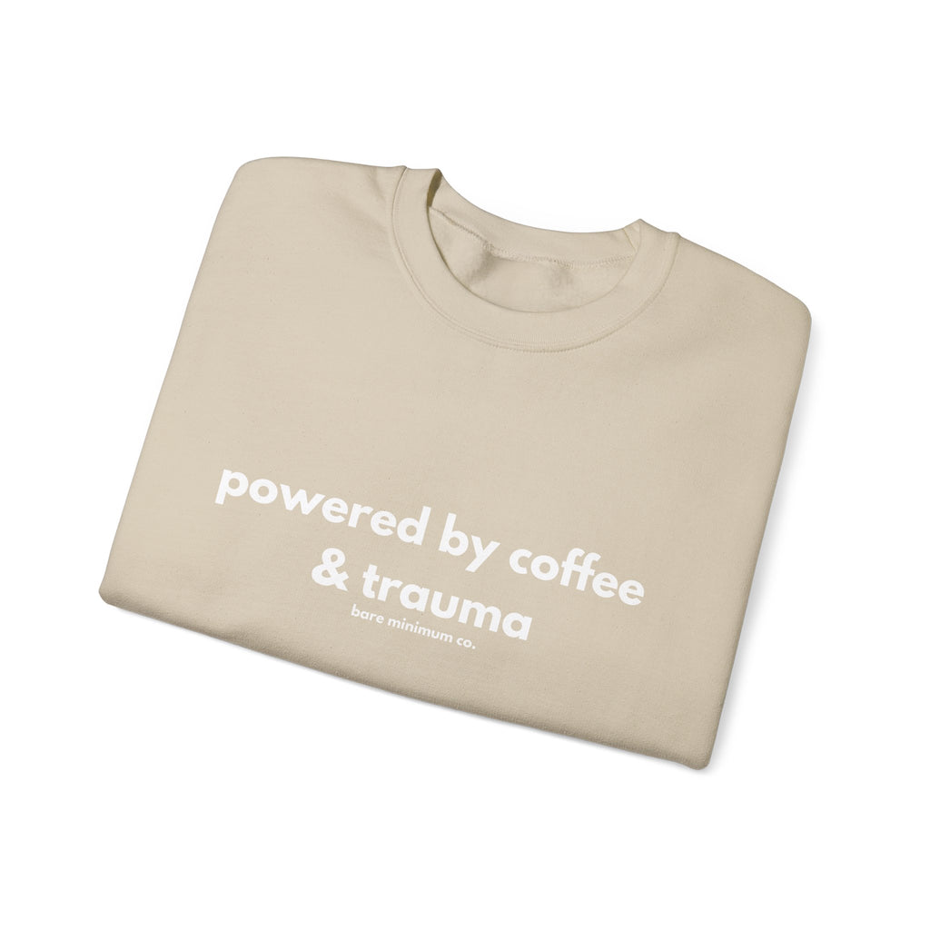 Powered By Coffee and Trauma Sweatshirt | Bare Minimum Co.